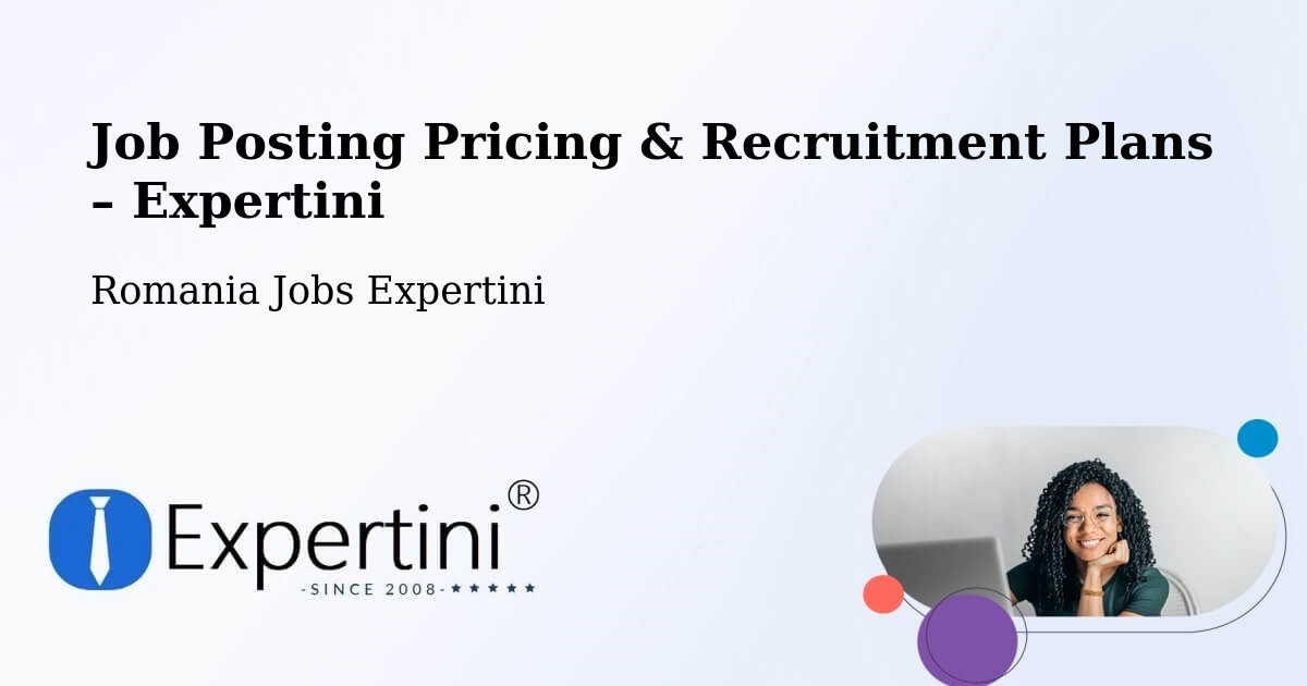 Job Posting Pricing & Recruitment Plans – Comuna Mărunţei - Comuna Mărunţei, Romania Jobs Expertini